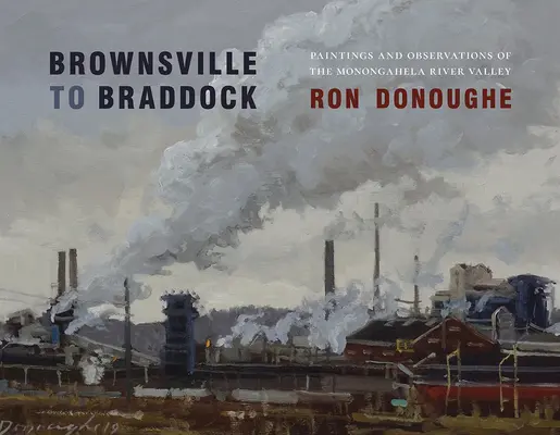 Brownsville to Braddock: Obrazy a pozorovania z údolia rieky Monongahela - Brownsville to Braddock: Paintings and Observations of the Monongahela River Valley