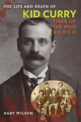 Život a smrť Kida Curryho: Tiger z divokej bandy, prvé vydanie - The Life and Death of Kid Curry: Tiger of the Wild Bunch, First Edition