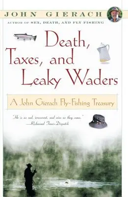Smrť, dane a deravé brodítka: John Gierach Fly-Fishing Treasury - Death, Taxes, and Leaky Waders: A John Gierach Fly-Fishing Treasury