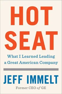 Horúce miesto: Čo som sa naučil pri vedení veľkej americkej spoločnosti - Hot Seat: What I Learned Leading a Great American Company