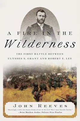 Oheň v púšti: Grant a Robert E. Lee: Prvá bitka v divočine: Prvá bitka medzi Ulyssesom S. Grantom a Robertom E. Leem - A Fire in the Wilderness: The First Battle Between Ulysses S. Grant and Robert E. Lee
