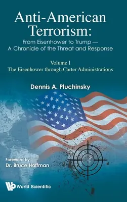 Protiamerický terorizmus: Od Eisenhowera po Trumpa - Kronika hrozby a reakcie: Diel I: Eisenhowerova až Carterova administratíva - Anti-American Terrorism: From Eisenhower to Trump - A Chronicle of the Threat and Response: Volume I: The Eisenhower Through Carter Administrations
