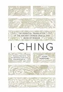 I Ching: Základný preklad starovekej čínskej veštby a knihy múdrosti - I Ching: The Essential Translation of the Ancient Chinese Oracle and Bookof Wisdom