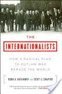 Internacionalisti: Ako radikálny plán na postavenie vojny mimo zákon pretvoril svet - The Internationalists: How a Radical Plan to Outlaw War Remade the World