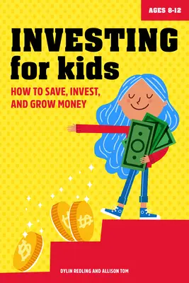 Investovanie pre deti: Ako šetriť, investovať a pestovať peniaze - Investing for Kids: How to Save, Invest and Grow Money
