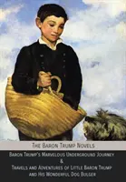 Romány o barónovi Trumpovi: Kniha: Podivuhodná cesta baróna Trumpa do podzemia a dobrodružstvá malého baróna Trumpa a jeho úžasného psa Bulge - The Baron Trump Novels: Baron Trump's Marvelous Underground Journey & Travels and Adventures of Little Baron Trump and His Wonderful Dog Bulge