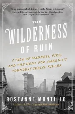 Divočina skazy: Príbeh o šialenstve, požiari a pátraní po najmladšom sériovom vrahovi v Amerike - The Wilderness of Ruin: A Tale of Madness, Fire, and the Hunt for America's Youngest Serial Killer