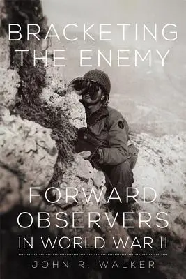 Bracketing the Enemy: Predsunutí pozorovatelia v druhej svetovej vojne - Bracketing the Enemy: Forward Observers in World War II