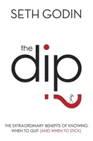 Dip - Mimoriadne výhody toho, keď viete, kedy prestať (a kedy zostať) - Dip - The extraordinary benefits of knowing when to quit (and when to stick)