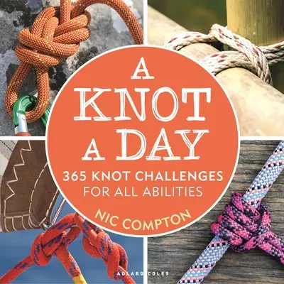 Uzol na deň: 365 uzlových výziev pre všetky schopnosti - A Knot a Day: 365 Knot Challenges for All Abilities