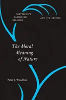 Morálny význam prírody: Nietzscheho darvinistické náboženstvo a jeho kritici - The Moral Meaning of Nature: Nietzsche's Darwinian Religion and Its Critics