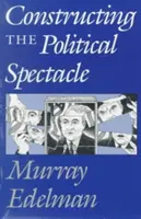 Konštrukcia politického predstavenia - Constructing the Political Spectacle