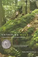 Gathering Moss: A Natural and Cultural History of Mosses (Zbieranie machov: Prírodné a kultúrne dejiny machov) - Gathering Moss: A Natural and Cultural History of Mosses