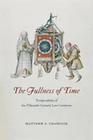 Plnosť času: Časové súvislosti v Nízkych krajinách v 15. storočí (The Fullness of Time: Temporalities of the Fifteenenth-Century Low Countries) - The Fullness of Time: Temporalities of the Fifteenth-Century Low Countries