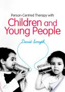 Terapia zameraná na človeka s deťmi a mladými ľuďmi - Person-Centred Therapy with Children and Young People