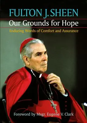 Naše dôvody na nádej: trvalé slová útechy a uistenia - Our Grounds for Hope: Enduring Words of Comfort and Assurance