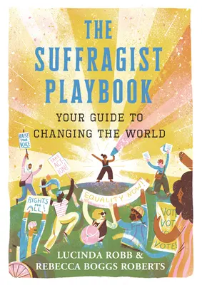 Váš sprievodca zmenou sveta - The Suffragist Playbook: Your Guide to Changing the World