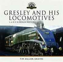 Gresley a jeho lokomotívy: História dizajnu L & N E R - Gresley and His Locomotives: L & N E R Design History