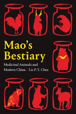 Maov bestiár: Lekárske zvieratá a moderná Čína - Mao's Bestiary: Medicinal Animals and Modern China