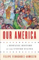 Naša Amerika: Hispánske dejiny Spojených štátov amerických - Our America: A Hispanic History of the United States