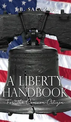 Príručka o slobode: Pre bežného občana - A Liberty Handbook: For the Common Citizen