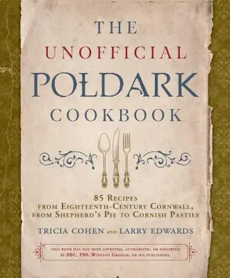 Neoficiálna kuchárska kniha Poldark: Od pastierskeho koláča po cornwallské koláčiky: 85 receptov z Cornwallu osemnásteho storočia - The Unofficial Poldark Cookbook: 85 Recipes from Eighteenth-Century Cornwall, from Shepherd's Pie to Cornish Pasties