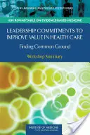 Záväzky vedúcich pracovníkov pri zvyšovaní hodnoty v zdravotníctve: Nájsť spoločnú reč: Zhrnutie seminára - Leadership Commitments to Improve Value in Health Care: Finding Common Ground: Workshop Summary