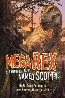 Mega Rex: Tyranosaurus menom Scotty - Mega Rex: A Tyrannosaurus Named Scotty