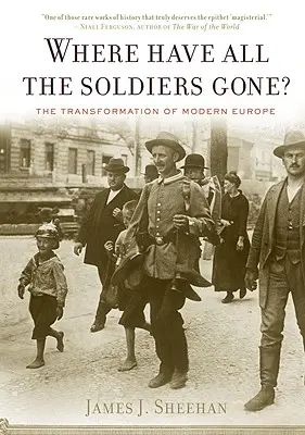 Kam sa podeli všetci vojaci?: Premeny modernej Európy - Where Have All the Soldiers Gone?: The Transformation of Modern Europe
