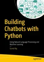 Tvorba chatbotov s Pythonom: Používanie spracovania prirodzeného jazyka a strojového učenia - Building Chatbots with Python: Using Natural Language Processing and Machine Learning