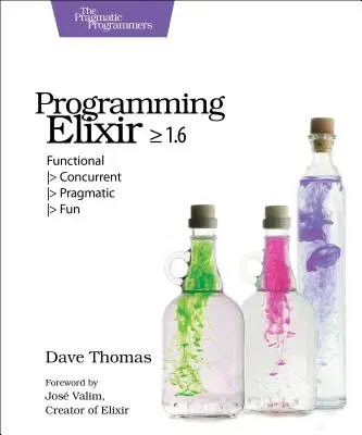 Programovanie v jazyku Elixir >= 1.6: Funkcionálne > Súbežné > Pragmatické > Zábavné - Programming Elixir >= 1.6: Functional > Concurrent > Pragmatic > Fun