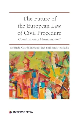 Budúcnosť európskeho občianskeho práva procesného: Koordinácia alebo harmonizácia? - The Future of the European Law of Civil Procedure: Coordination or Harmonisation?