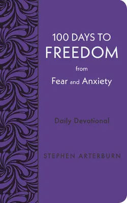 100 dní k oslobodeniu od strachu a úzkosti: Denná pobožnosť k 100 dňom od strachu a strachu. - 100 Days to Freedom from Fear and Anxiety: Daily Devotional