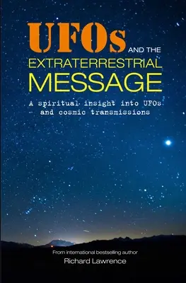 UFO a mimozemské posolstvo: Duchovný pohľad na UFO a kozmické vysielanie - UFOs and the Extraterrestrial Message: A Spiritual Insight Into UFOs and Cosmic Transmissions