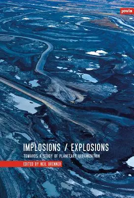 Implózie/výbuchy: K štúdiu planetárnej urbanizácie - Implosions/Explosions: Towards a Study of Planetary Urbanization