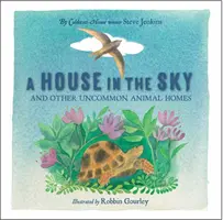 Dom na oblohe: A iné neobyčajné domovy zvierat - A House in the Sky: And Other Uncommon Animal Homes