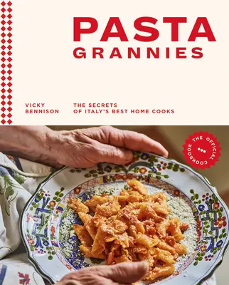 Cestovinové babičky: Oficiálna kuchárska kniha: Tajomstvá najlepších talianskych domácich kuchárok - Pasta Grannies: The Official Cookbook: The Secrets of Italy's Best Home Cooks
