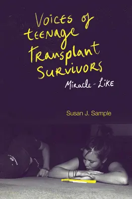Hlasy tínedžerov, ktorí prežili transplantáciu: Zázračné - Voices of Teenage Transplant Survivors: Miracle-Like