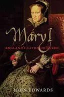 Mária I.: anglická katolícka kráľovná - Mary I: England's Catholic Queen