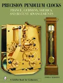 Presné kyvadlové hodiny: Francúzsko, Nemecko, Amerika a najnovšie pokroky - Precision Pendulum Clocks: France, Germany, America, and Recent Advancements