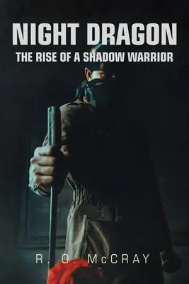 Nočný drak: Vzostup tieňového bojovníka - Night Dragon: The Rise of a Shadow Warrior