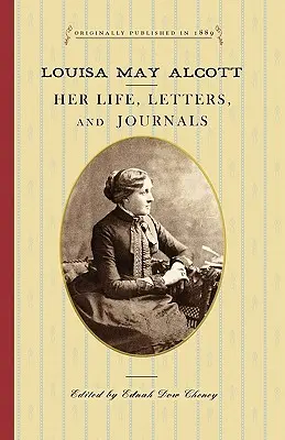 Louisa May Alcottová: Jej život, listy a denníky - Louisa May Alcott: Her Life, Letters, and Journals