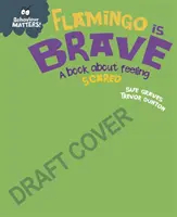 Na správaní záleží: Flamingo je odvážny - kniha o pocite strachu - Behaviour Matters: Flamingo is Brave - A book about feeling scared