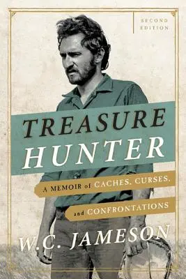 Lovec pokladov: Druhé vydanie: Spomienky na kešky, kliatby a konfrontácie - Treasure Hunter: A Memoir of Caches, Curses, and Confrontations, Second Edition