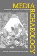 Archeológia médií: Prístupy, aplikácie a dôsledky - Media Archaeology: Approaches, Applications, and Implications
