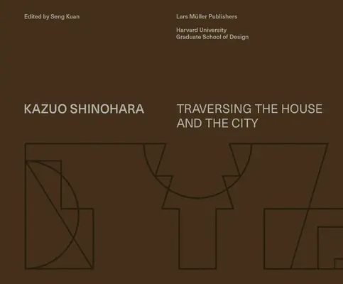 Kazuo Shinohara: Chirurgia a chirurgia v chirurgii a v chirurgii v chirurgii: Šinoharo Shinoharo: Putovanie za domom a mestom - Kazuo Shinohara: Traversing the House and the City