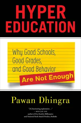 Hyper vzdelávanie: Prečo dobré školy, dobré známky a dobré správanie nestačia - Hyper Education: Why Good Schools, Good Grades, and Good Behavior Are Not Enough