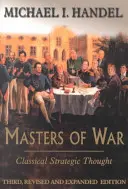 Majstri vojny: Klasické strategické myslenie - Masters of War: Classical Strategic Thought