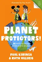 Ochrancovia planéty: 52 spôsobov, ako sa starať o Boží svet - Planet Protectors: 52 Ways to Look After God's World