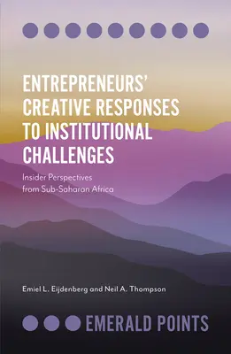 Tvorivé reakcie podnikateľov na inštitucionálne výzvy: Pohľad zvnútra zo subsaharskej Afriky - Entrepreneurs' Creative Responses to Institutional Challenges: Insider Perspectives from Sub-Saharan Africa